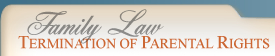 Family Law: Termination of Parental Rights